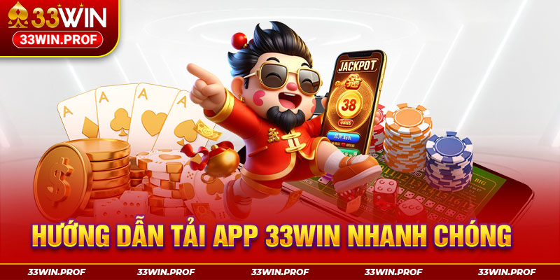 Hướng dẫn tải app 33win nhanh chóng