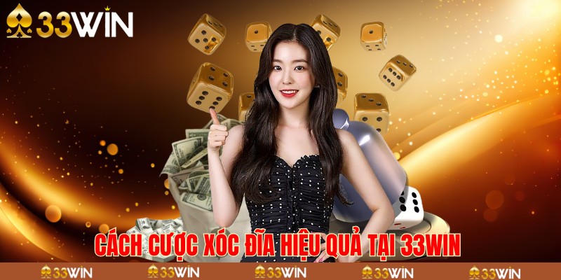 Cách cược xóc đĩa hiệu quả tại 33win 